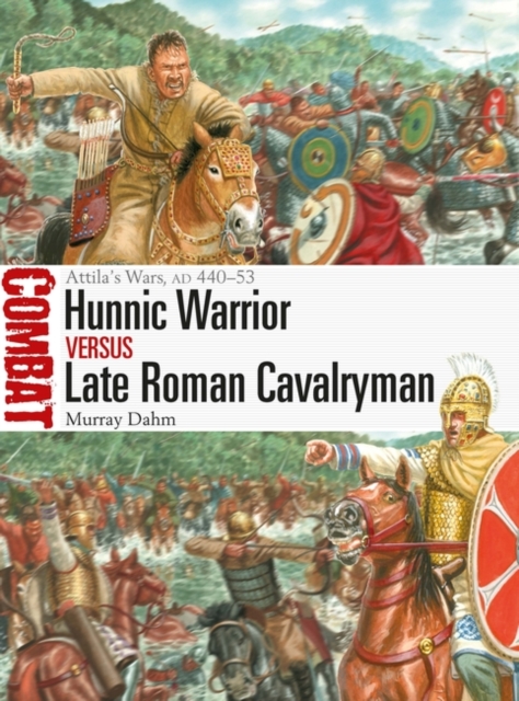 Hunnic Warrior vs Late Roman Cavalryman : Attila'S Wars, Ad 440–53, PDF eBook
