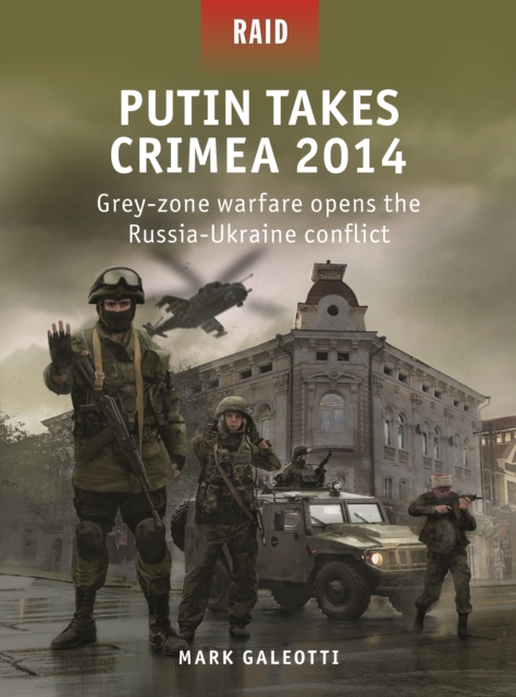 Putin Takes Crimea 2014 : Grey-Zone Warfare Opens the Russia-Ukraine Conflict, EPUB eBook
