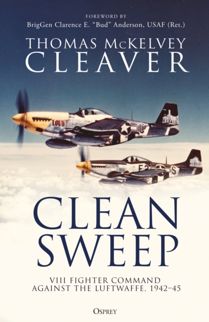 Clean Sweep : VIII Fighter Command Against the Luftwaffe, 1942–45, EPUB eBook