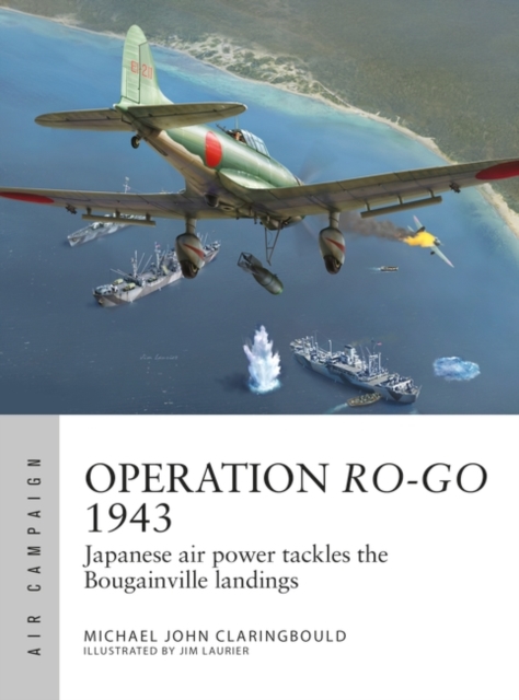 Operation Ro-Go 1943 : Japanese Air Power Tackles the Bougainville Landings, EPUB eBook