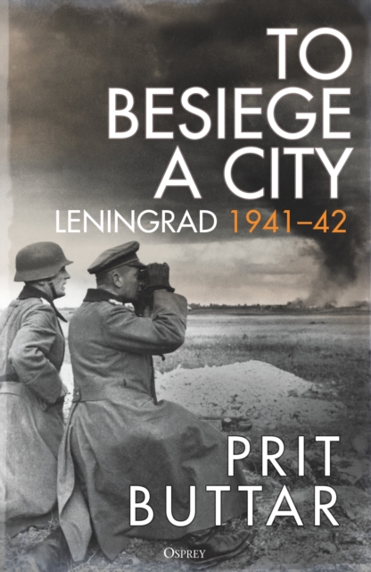 To Besiege a City : Leningrad 1941-42, Hardback Book
