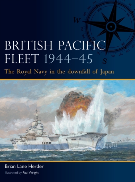 British Pacific Fleet 1944–45 : The Royal Navy in the downfall of Japan, Paperback / softback Book