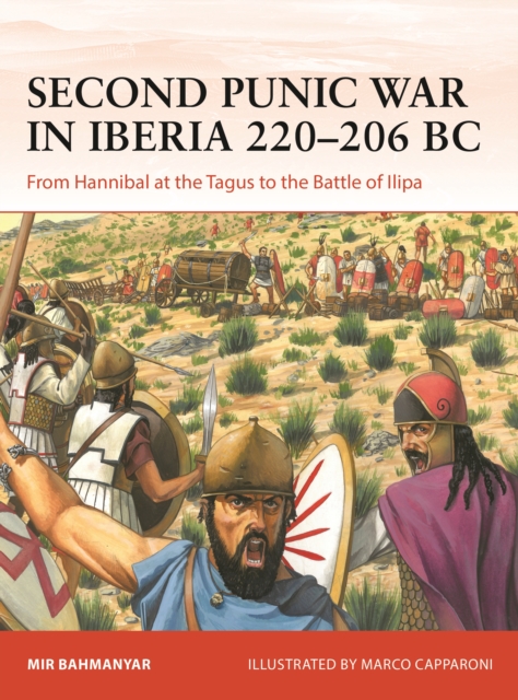 Second Punic War in Iberia 220–206 BC : From Hannibal at the Tagus to the Battle of Ilipa, PDF eBook