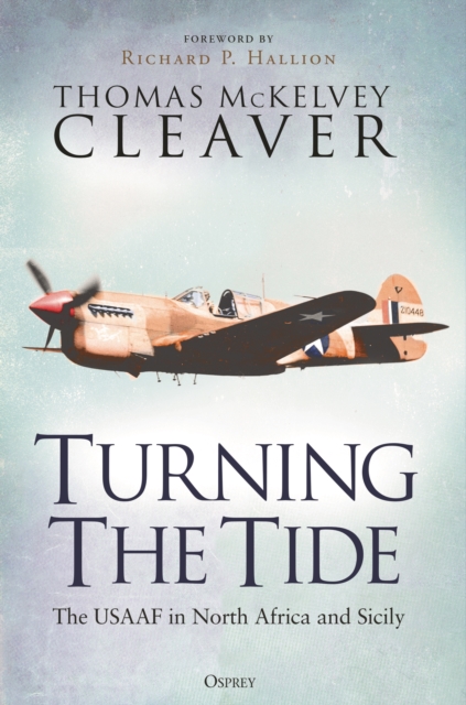 Turning The Tide : The USAAF in North Africa and Sicily, Hardback Book