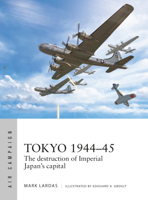 Tokyo 1944 45 : The destruction of Imperial Japan's capital, PDF eBook
