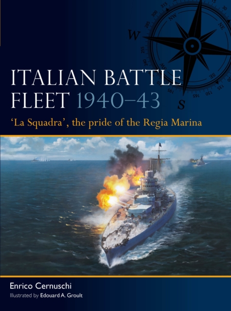 Italian Battle Fleet 1940 43 : 'La Squadra', the pride of the Regia Marina, PDF eBook