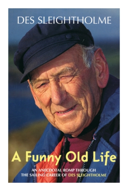A Funny Old Life : An Anecdotal Romp Through the Sailing Career of Des Sleightholme, PDF eBook