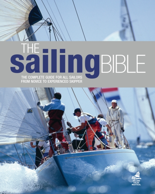 The Sailing Bible : The Complete Guide for All Sailors from Novice to Experienced Skipper, EPUB eBook
