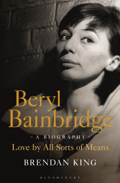 Beryl Bainbridge : Love by All Sorts of Means: A Biography, Hardback Book