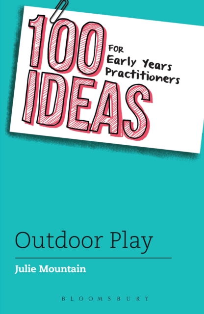 100 Ideas for Early Years Practitioners: Outdoor Play, Paperback / softback Book