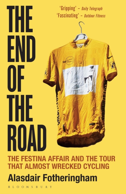 The End of the Road : The Festina Affair and the Tour that Almost Wrecked Cycling, Paperback / softback Book