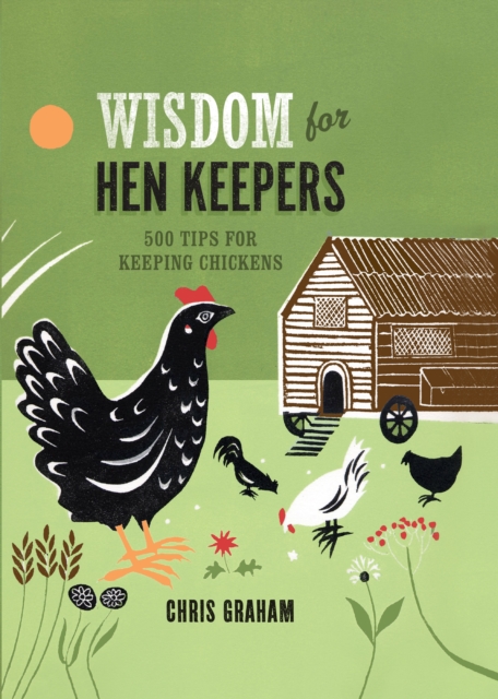 Wisdom for Hen Keepers : 500 Tips for Keeping Chickens, EPUB eBook