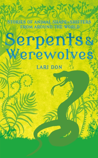 Serpents and Werewolves : Tales of Animal Shape-shifters from Around the World, Paperback / softback Book