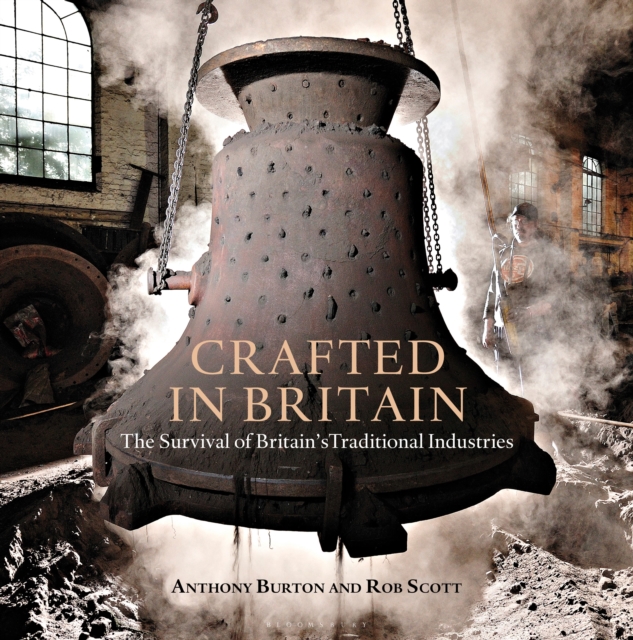 Crafted in Britain : The Survival of Britain's Traditional Industries, Hardback Book