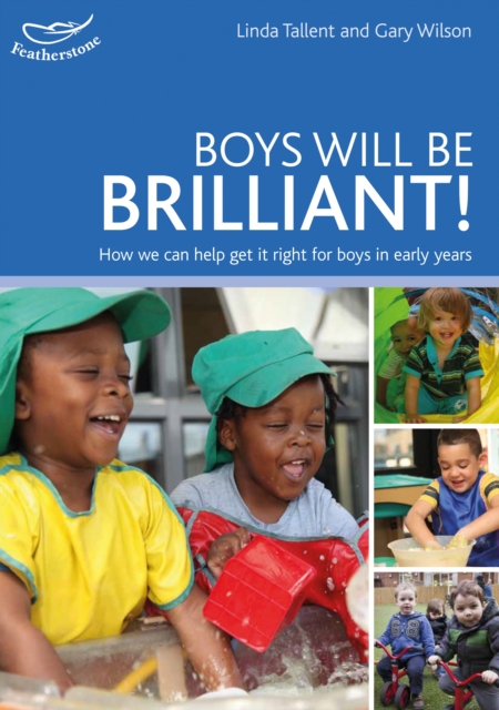 Boys will be Brilliant! : How We Can Help Get it Right for Boys in the Early Years, PDF eBook