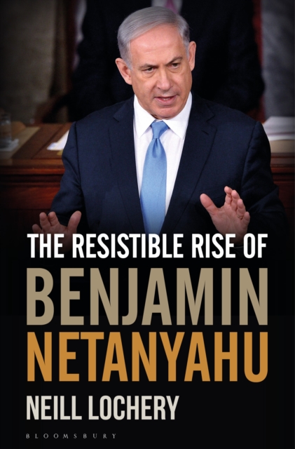 The Resistible Rise of Benjamin Netanyahu, Hardback Book