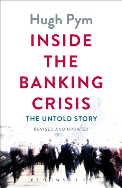 Inside the Banking Crisis : The Untold Story, Paperback / softback Book