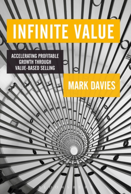 Infinite Value : Accelerating Profitable Growth Through Value-based Selling, Hardback Book