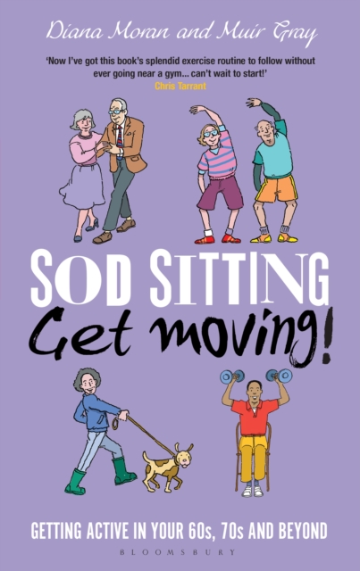 Sod Sitting, Get Moving! : Getting Active in Your 60s, 70s and Beyond, PDF eBook