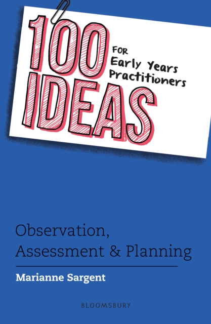 100 Ideas for Early Years Practitioners: Observation, Assessment & Planning, Paperback / softback Book