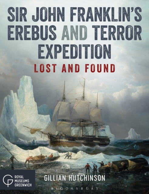 Sir John Franklin’s Erebus and Terror Expedition : Lost and Found, Paperback / softback Book