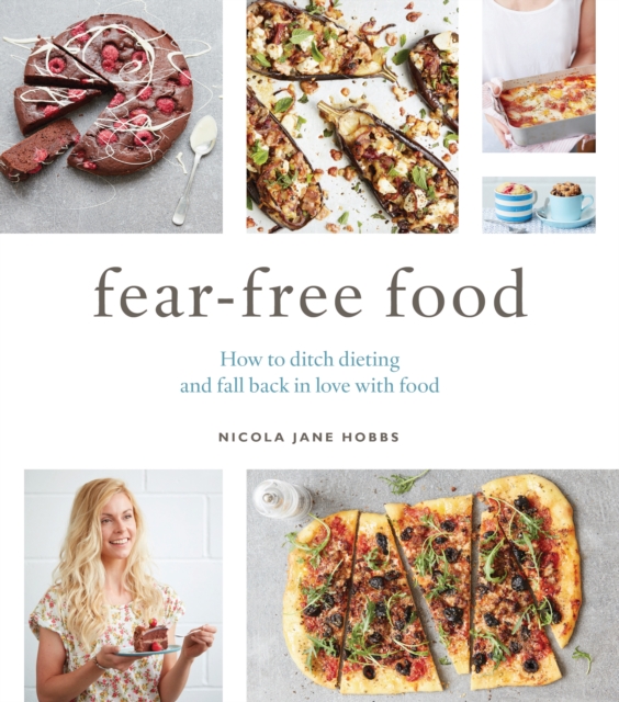 Fear-Free Food : How to ditch dieting and fall back in love with food, EPUB eBook
