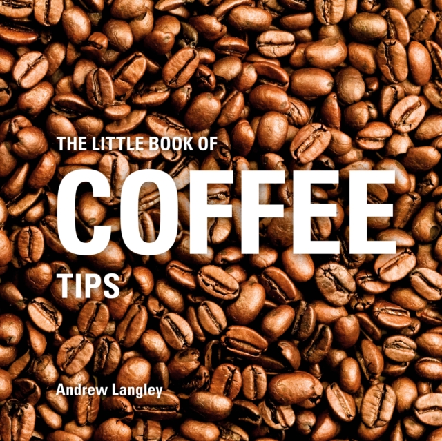 The Little Book of Coffee Tips, Hardback Book