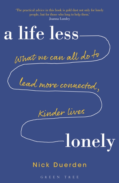 A Life Less Lonely : What We Can All Do to Lead More Connected, Kinder Lives, Paperback / softback Book