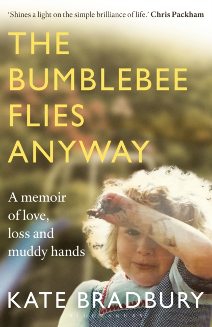 The Bumblebee Flies Anyway : A memoir of love, loss and muddy hands, PDF eBook
