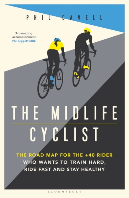 The Midlife Cyclist : The Road Map for the +40 Rider Who Wants to Train Hard, Ride Fast and Stay Healthy, EPUB eBook
