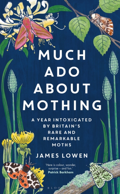 Much ADO about Mothing : A Year Intoxicated by Britain's Rare and Remarkable Moths, Hardback Book