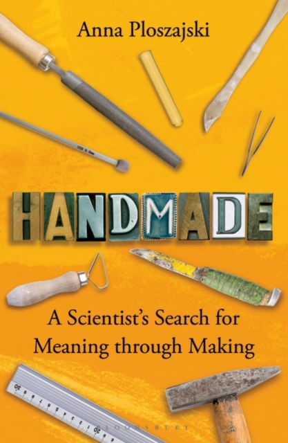 Handmade : A Scientist’s Search for Meaning through Making, Paperback / softback Book