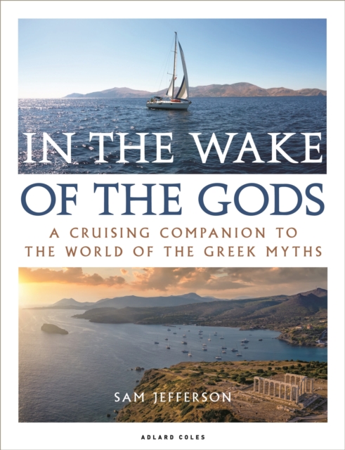 In the Wake of the Gods : A cruising companion to the world of the Greek myths, Paperback / softback Book