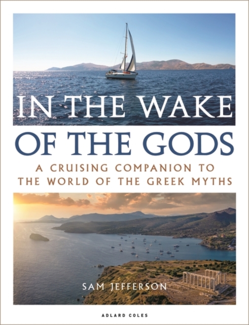 In the Wake of the Gods : A Cruising Companion to the World of the Greek Myths, EPUB eBook