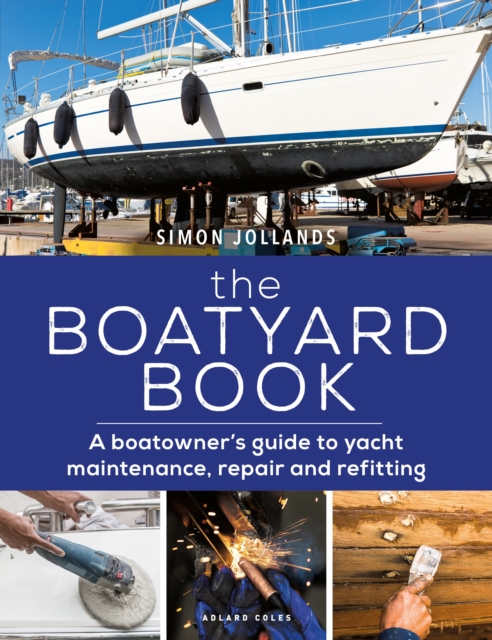 The Boatyard Book : A boatowner's guide to yacht maintenance, repair and refitting, Paperback / softback Book