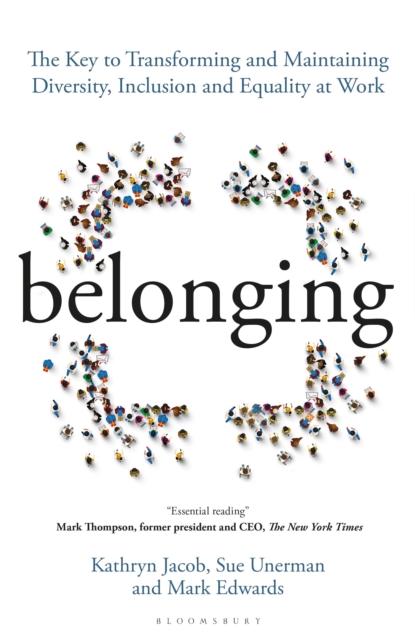 Belonging : The Key to Transforming and Maintaining Diversity, Inclusion and Equality at Work, Hardback Book