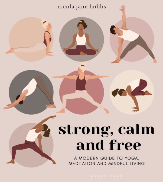 Strong, Calm and Free : A modern guide to yoga, meditation and mindful living, PDF eBook