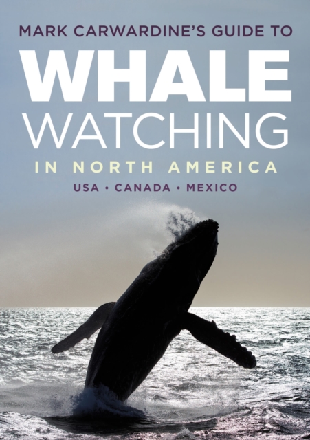 Mark Carwardine's Guide to Whale Watching in North America, Paperback / softback Book