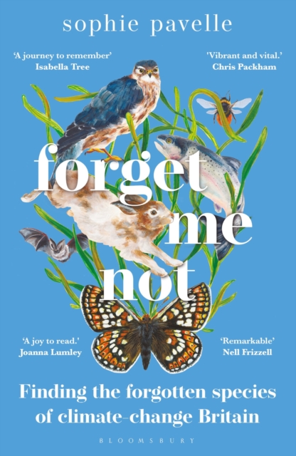 Forget Me Not : Finding the forgotten species of climate-change Britain - WINNER OF THE PEOPLE'S BOOK PRIZE FOR NON-FICTION, Paperback / softback Book