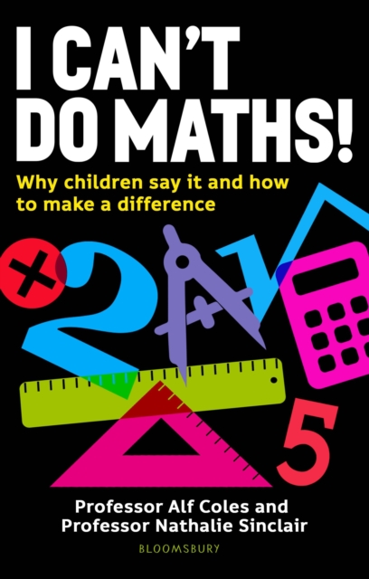 I Can't Do Maths! : Why children say it and how to make a difference, Paperback / softback Book