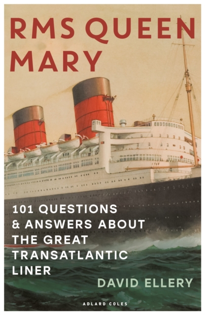 RMS Queen Mary : 101 Questions and Answers About the Great Transatlantic Liner, Paperback / softback Book