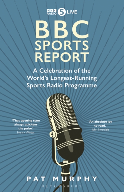 BBC Sports Report : A Celebration of the World's Longest-Running Sports Radio Programme: Shortlisted for the Sunday Times Sports Book Awards 2023, Hardback Book