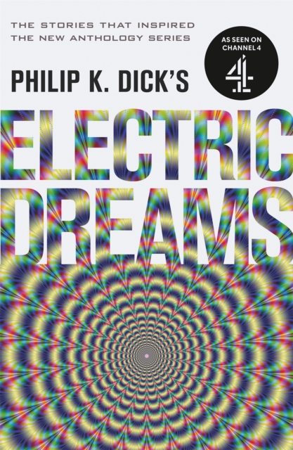Philip K. Dick's Electric Dreams : The stories which inspired the hit Channel 4 series, Paperback / softback Book