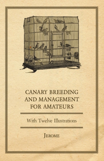 Canary Breeding and Management for Amateurs with Twelve Illustrations, EPUB eBook
