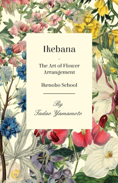 Ikebana - The Art of Flower Arrangement - Ikenobo School, EPUB eBook