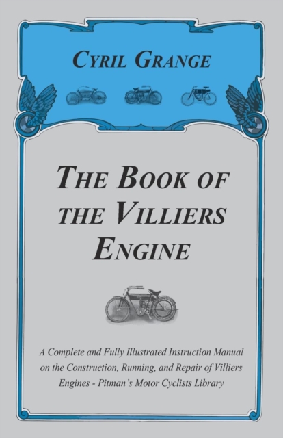 The Book of the Villiers Engine - A Complete and Fully Illustrated Instruction Manual on the Construction, Running, and Repair of Villiers Engines - Pitman's Motor Cyclists Library, EPUB eBook