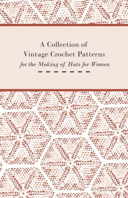 A Collection of Vintage Crochet Patterns for the Making of Hats for Women, EPUB eBook