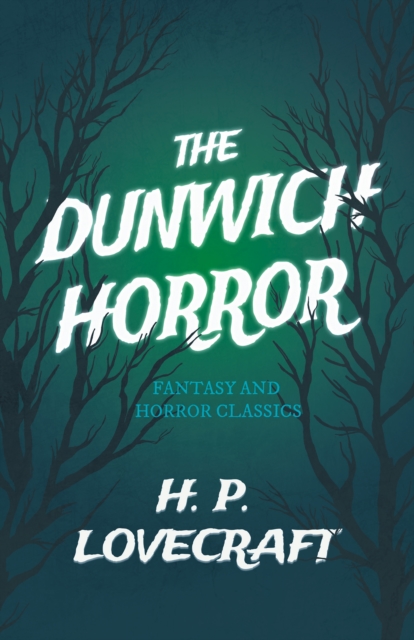 The Dunwich Horror (Fantasy and Horror Classics) : With a Dedication by George Henry Weiss, EPUB eBook