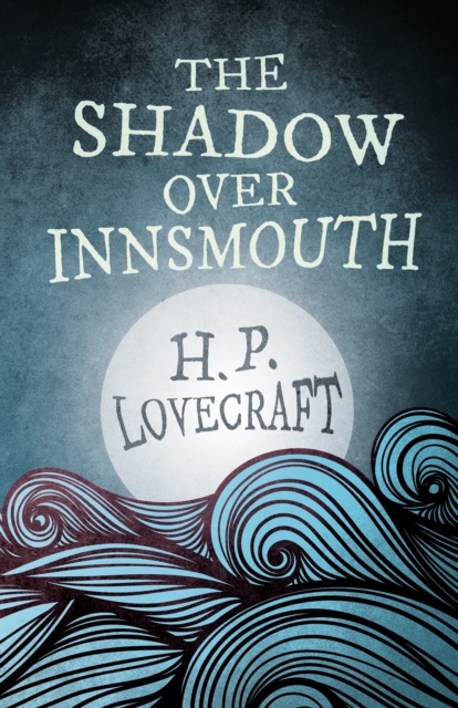 The Shadow Over Innsmouth (Fantasy and Horror Classics) : With a Dedication by George Henry Weiss, EPUB eBook