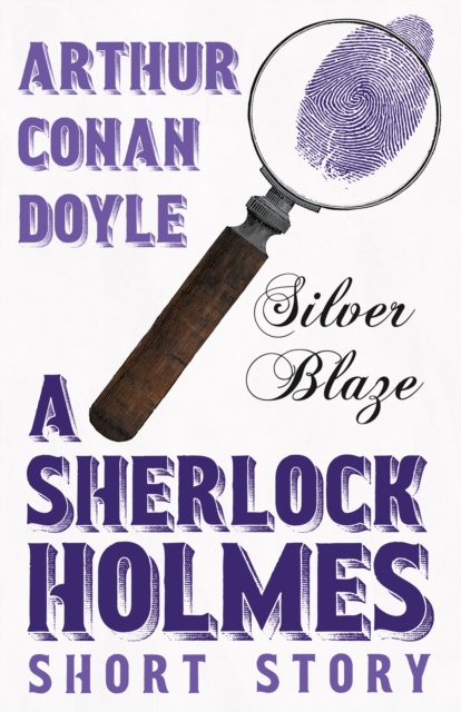 Silver Blaze - A Sherlock Holmes Short Story : With Original Illustrations by Sidney Paget, EPUB eBook